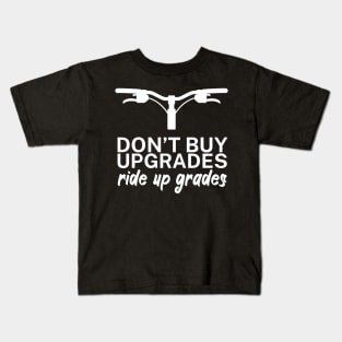 Dont buy upgrades ride up grades Kids T-Shirt